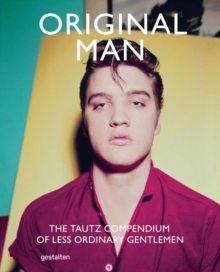 Original Man : The Tautz Compendium of Less Ordinary Gentlemen, Hardback Book Original Man : The Tautz Compendium of Less Ordinary Gentlemen, Hardback Book