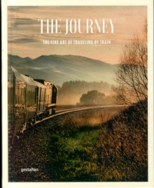 The Journey : The Fine Art of Travelling by Train, Hardback Book The Journey : The Fine Art of Travelling by Train, Hardback Book