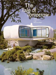 The Tale of Tomorrow : Utopian Architecture in the Modernist Realm, Hardback Book The Tale of Tomorrow : Utopian Architecture in the Modernist Realm, Hardback Book