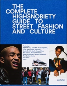 The Incomplete : Highsnobiety Guide to Street Fashion and Culture