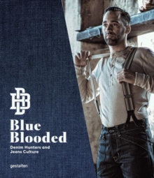 Blue Blooded : Denim Hunters and Jeans Culture, Hardback Book Blue Blooded : Denim Hunters and Jeans Culture, Hardback Book