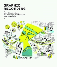 Graphic Recording : Live Illustrations for Meetings, Conferences and Workshops, Hardback Book Graphic Recording : Live Illustrations for Meetings, Conferences and Workshops, Hardback Book