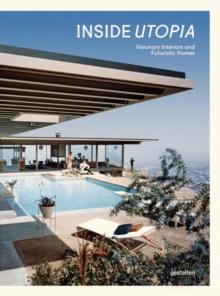Inside Utopia : Visionary Interiors and Futuristic Homes, Hardback Book Inside Utopia : Visionary Interiors and Futuristic Homes, Hardback Book