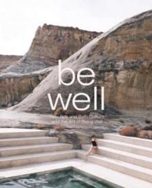 Be Well : New Spa and Bath Culture and the Art of Being Well, Hardback Book Be Well : New Spa and Bath Culture and the Art of Being Well, Hardback Book