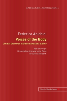 Voices of the Body. Liminal Grammar in Guido Cavalcanti's Rime : Voci del corpo. Grammatica liminale nelle Rime di Guido Cavalcanti