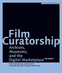 Film Curatorship - Archives, Museums, and the Digital Marketplace