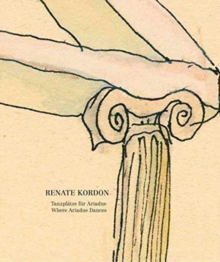 Renate Kordon: Where Ariadne Dances, Hardback Book Renate Kordon: Where Ariadne Dances, Hardback Book