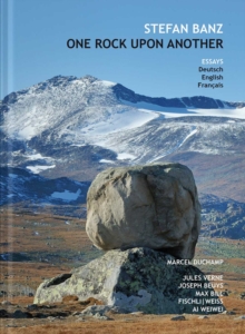 One Rock Upon Another : Six Essays about Marcel Duchamp, Jules Verne, Max Bill, Joseph Beuys, Fischli/Weiss & AI Weiwei, Hardback Book One Rock Upon Another : Six Essays about Marcel Duchamp, Jules Verne, Max Bill, Joseph Beuys, Fischli/Weiss & AI Weiwei, Hardback Book