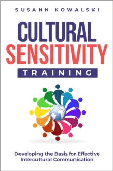 Cultural Sensitivity Training : Developing the Basis for Effective Intercultural Communication