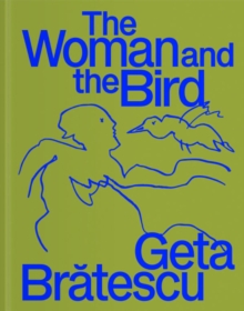 Geta Bratescu : The Woman and the Bird