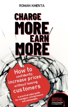 Charge more, earn more : How to confidently increase prices, without losing customers