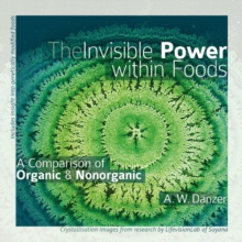 The Invisible Power Within Foods : A Comparison of Organic & Nonorganic, Paperback Book The Invisible Power Within Foods : A Comparison of Organic & Nonorganic, Paperback Book