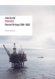 Liam Gillick - Proxemics : Selected Writings (1988-2004)