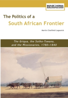 The Politics of a South African Frontier : The Griqua, the Sotho-Tswana and the Missionaries, 1780,1840