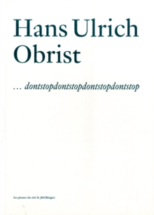 Hans Ulrich Obrist : Dontstopdontstopdontstopdontstop, Paperback Book Hans Ulrich Obrist : Dontstopdontstopdontstopdontstop, Paperback Book
