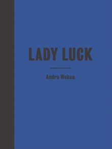 Andro Wekua : Lady Luck, Hardback Book Andro Wekua : Lady Luck, Hardback Book