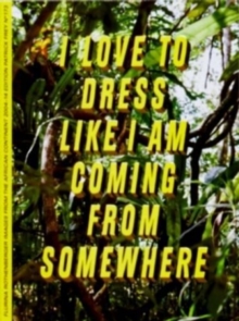 I Love to Dress Like I am Coming from Somewhere, Paperback / softback Book I Love to Dress Like I am Coming from Somewhere, Paperback / softback Book