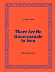 Laurence Rasti: There Are No Homosexuals in Iran, Hardback Book Laurence Rasti: There Are No Homosexuals in Iran, Hardback Book
