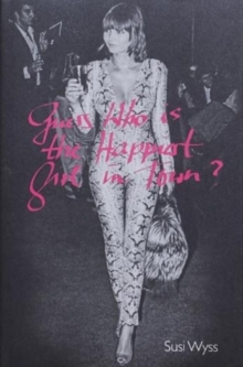 Susi Wyss : Guess Who Is the Happiest Girl in Town, Hardback Book Susi Wyss : Guess Who Is the Happiest Girl in Town, Hardback Book