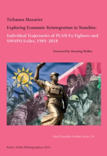 Exploring Economic Reintegration in Namibia: : Individual Trajectories of PLAN Ex-Fighters and SWAPO Exiles, 1989,2018