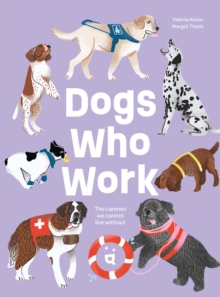 Dogs Who Work : The Canines We Cannot Live Without