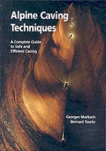 Alpine Caving Techniques : A Complete Guide to Safe and Efficient Caving, Hardback Book Alpine Caving Techniques : A Complete Guide to Safe and Efficient Caving, Hardback Book