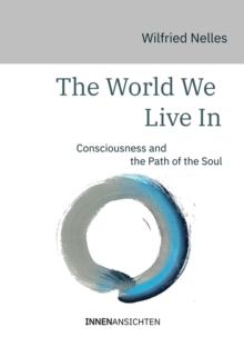 The World We Live In : Consciousness and the Path of the Soul