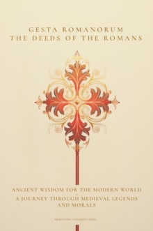 Gesta Romanorum / The Deeds of the Romans : Ancient Wisdom for the Modern World - A Journey Through Medieval Legends and Morals