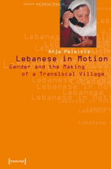 Lebanese in Motion : Gender and the Making of a Translocal Village, Paperback / softback Book Lebanese in Motion : Gender and the Making of a Translocal Village, Paperback / softback Book
