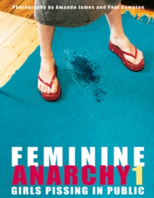 Feminine Anarchy 1 : Girls Pissing in Public, Hardback Book Feminine Anarchy 1 : Girls Pissing in Public, Hardback Book