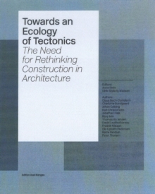 Towards an Ecology of Tectonics : The Need for Rethinking Construction in Architecture