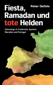 Fiesta, Ramadan Und Tote Helden, Paperback / softback Book Fiesta, Ramadan Und Tote Helden, Paperback / softback Book