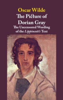 The Picture of Dorian Gray : A Reconstruction of the Uncensored Wording of the Lippincott's Text