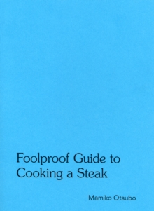 Mamiko Otsubo : Foolproof Guide to Cooking a Steak, Paperback Book Mamiko Otsubo : Foolproof Guide to Cooking a Steak, Paperback Book