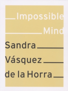 Sandra Vasquez De La Horra : Impossible Mind, Paperback / softback Book Sandra Vasquez De La Horra : Impossible Mind, Paperback / softback Book