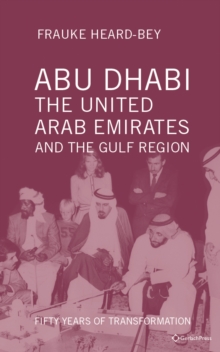 Abu Dhabi, the United Arab Emirates and the Gulf Region : Fifty Years of Transformation