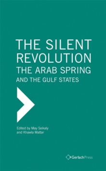 The Silent Revolution : The Arab Spring and the Gulf States