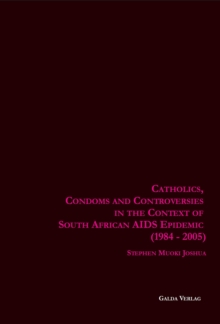 Catholics, Condoms and Controversies in the Context of South African AIDS Epidemic