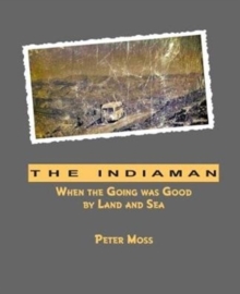 The Indiaman : When the Going was Good by Land and Sea, Paperback / softback Book The Indiaman : When the Going was Good by Land and Sea, Paperback / softback Book