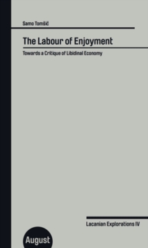 Samo Tomsic : The Labour of Enjoyment. Towards a Critique of Libidinal Economy, Paperback / softback Book Samo Tomsic : The Labour of Enjoyment. Towards a Critique of Libidinal Economy, Paperback / softback Book