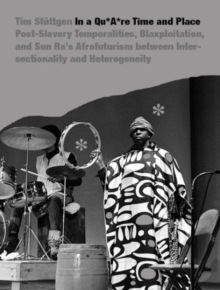 In a quAre Time and Place : Post-Slavery Temporalities, Blaxploitation, and Sun Ra's Afrofuturism Between Intersectionality and Heterogeneity