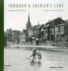 Through A Soldier's Lens : Europe in the Fifties, Hardback Book Through A Soldier's Lens : Europe in the Fifties, Hardback Book