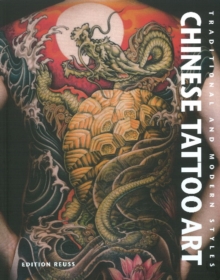 Chinese Tattoo Art : Traditional & Modern Styles, Hardback Book Chinese Tattoo Art : Traditional & Modern Styles, Hardback Book