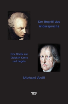 Der Begriff des Widerspruchs : Eine Studie zur Dialektik Kants und Hegels