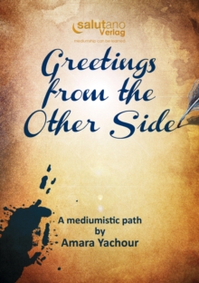 Greetings from the Other Side : A mediumistic path