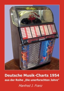 Deutsche Musik-Charts 1954 : aus der Reihe "Die unerforschten Jahre"