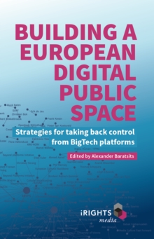 Building a European Digital Public Space : Strategies for taking back control from Big Tech platforms