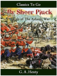 By Sheer Pluck -  A Tale of the Ashanti War