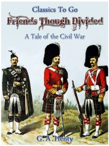 Friends, though divided -  A Tale of the Civil War