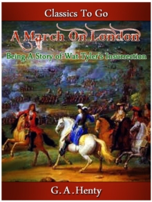 A March on London -  Being a Story of Wat Tyler's Insurrection